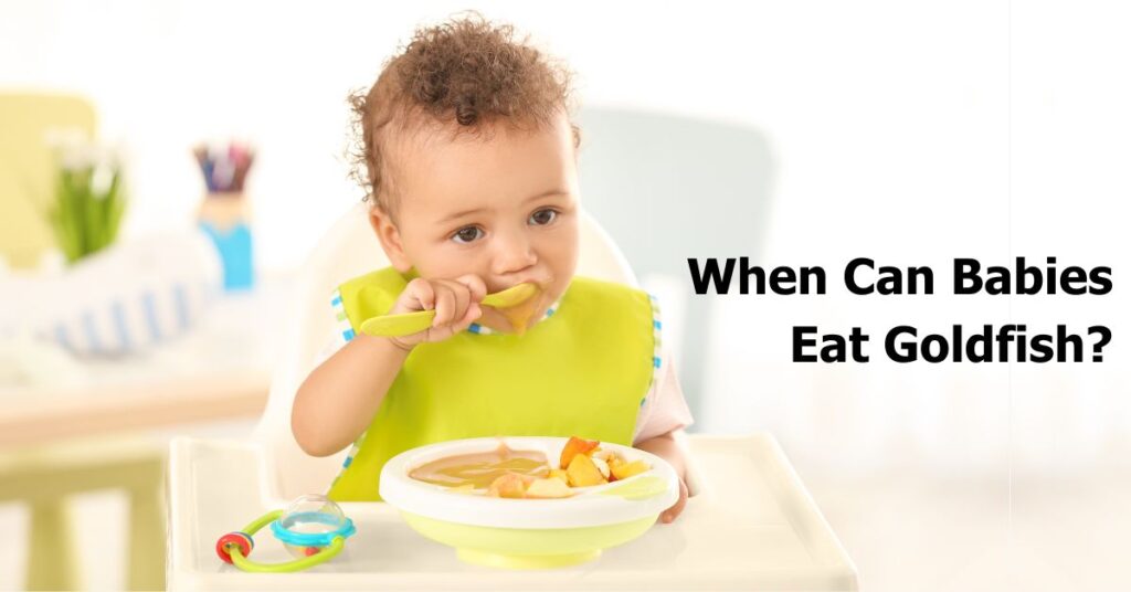 When Can Babies Eat Goldfish