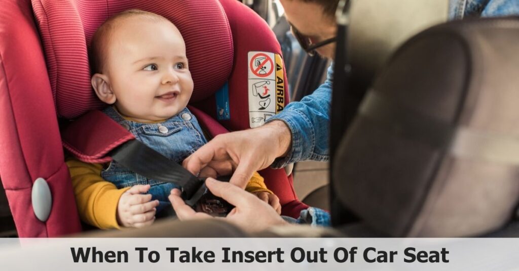 When To Take Insert Out Of Car Seat