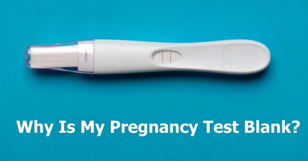 Why Is My Pregnancy Test Blank